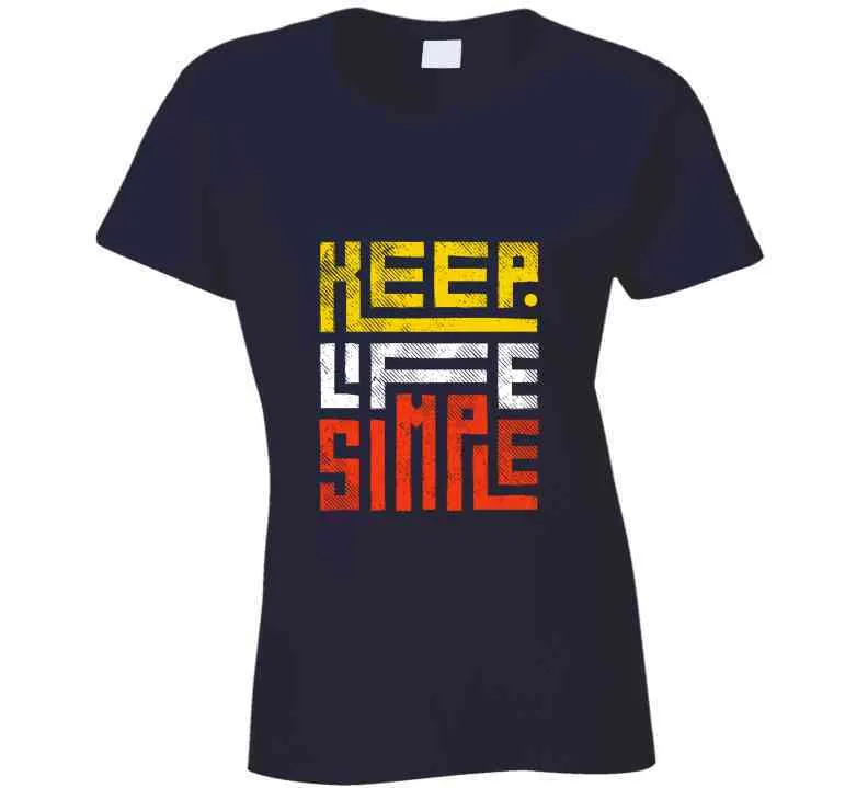 Keep Life Simple Ladies T Shirt, Hoodies, and Sweatshirts