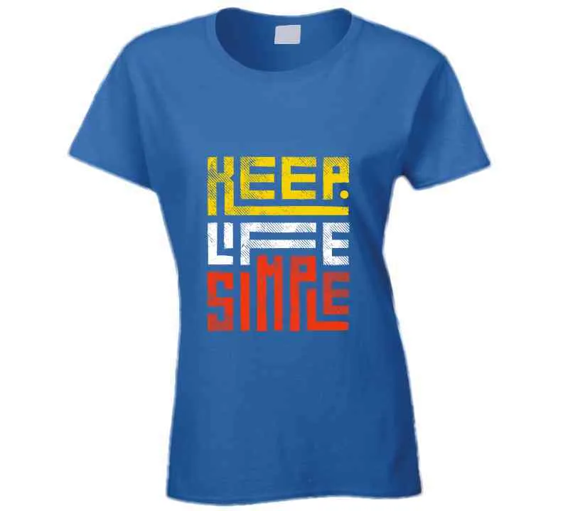 Keep Life Simple Ladies T Shirt, Hoodies, and Sweatshirts