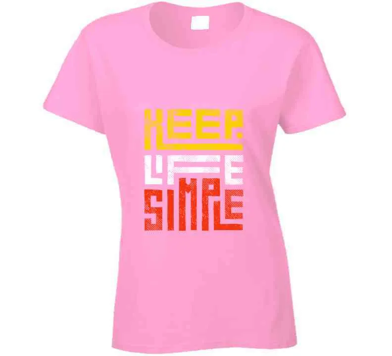 Keep Life Simple Ladies T Shirt, Hoodies, and Sweatshirts