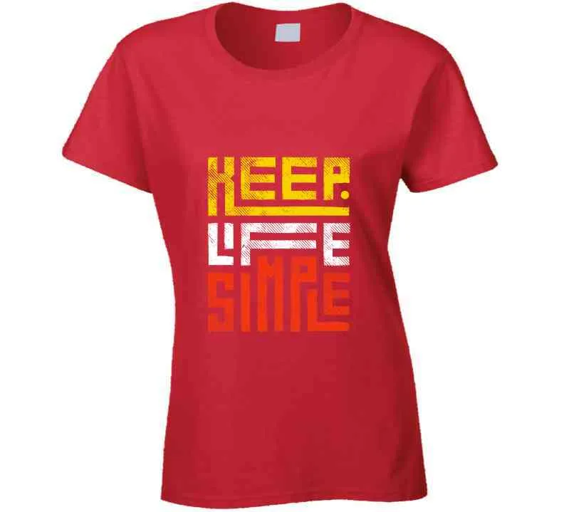 Keep Life Simple Ladies T Shirt, Hoodies, and Sweatshirts